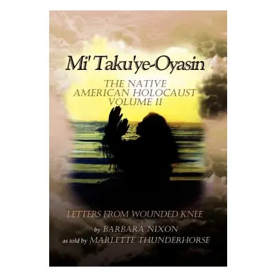 "Mi' Taku'ye-Oyasin: The Native American Holocaust Volume II" - "" ("Nixon Barbara")