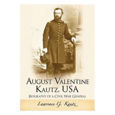 "August Valentine Kautz, USA" - "" ("Kautz Lawrence G.")