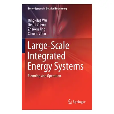 "Large-Scale Integrated Energy Systems: Planning and Operation" - "" ("Wu Qing-Hua")