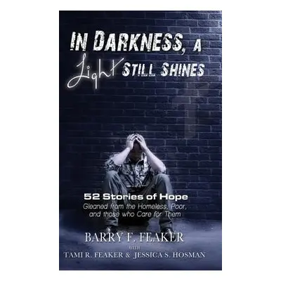 "In Darkness, a Light Still Shines: 52 Stories of Hope" - "" ("Feaker Barry F.")