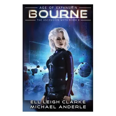 "Bourne: Age Of Expansion - A Kurtherian Gambit Series" - "" ("Clarke Ell Leigh")