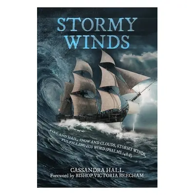 "Stormy Winds: Fire and Hail, Snow and Clouds, Stormy Winds, Fulfilling His Word (Psalms 148:8)"