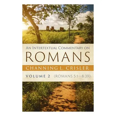 "An Intertextual Commentary on Romans, Volume 2" - "" ("Crisler Channing L.")