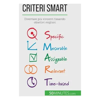 "Criteri SMART: Diventare pi vincenti fissando obiettivi migliori" - "" ("Steffens Guillaume")