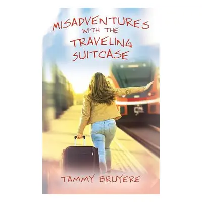 "Misadventures with the Traveling Suitcase" - "" ("Bruyere Tammy")