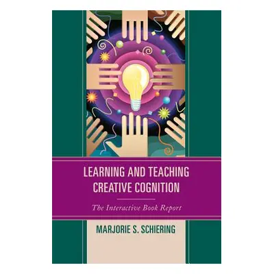 "Learning and Teaching Creative Cognition: The Interactive Book Report" - "" ("Schiering Marjori