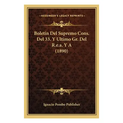 "Boletin Del Supremo Cons. Del 33. Y Ultimo Gr. Del R.e.a. Y A (1890)" - "" ("Ignacio Pombo Publ