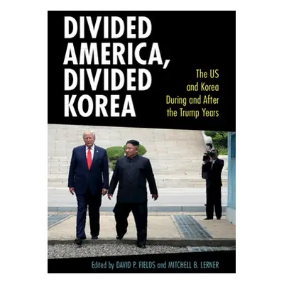 "Divided America, Divided Korea: The Us and Korea During and After the Trump Years" - "" ("Field