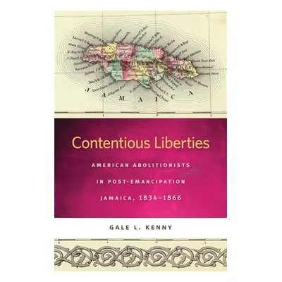 "Contentious Liberties: American Abolitionists in Post-Emancipation Jamaica, 1834-1866" - "" ("K