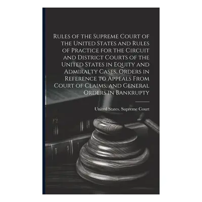 "Rules of the Supreme Court of the United States and Rules of Practice for the Circuit and Distr