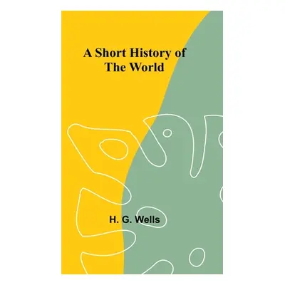 "A Short History of the World" - "" ("Wells H. G.")