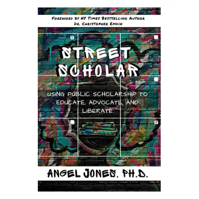 "Street Scholar: Using Public Scholarship to Educate, Advocate, and Liberate" - "" ("Emdin Chris