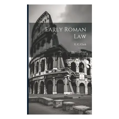 "Early Roman Law: The Regal Period" - "" ("Clark E. C.")