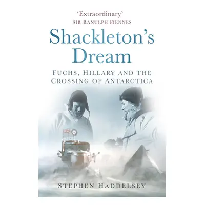 "Shackleton's Dream: Fuchs, Hillary and the Crossing of Antarctica" - "" ("Haddelsey Stephen")