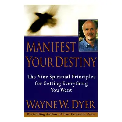 "Manifest Your Destiny: Nine Spiritual Principles for Getting Everything You Want, the" - "" ("D