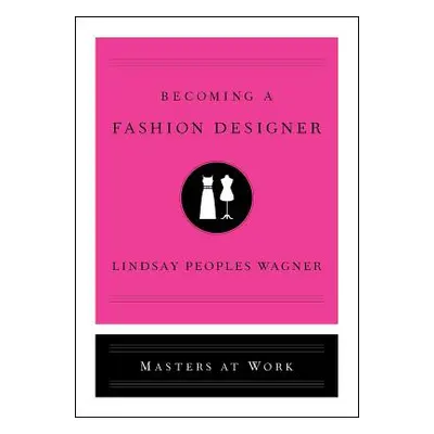 "Becoming a Fashion Designer" - "" ("Peoples Wagner Lindsay")