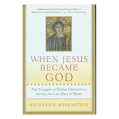 "When Jesus Became God: The Struggle to Define Christianity During the Last Days of Rome" - "" (