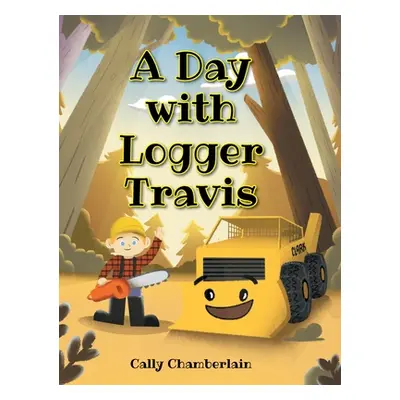 "A Day with Logger Travis" - "" ("Chamberlain Cally")