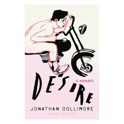 "Desire: A Memoir" - "" ("Dollimore Jonathan")