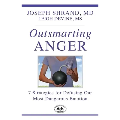 "Outsmarting Anger: 7 Steps for Defusing our Most Dangerous Emotion" - "" ("Shrand Joseph")