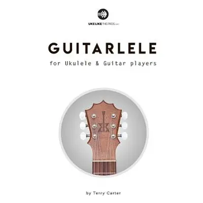 "Guitarlele for Ukulele and Guitar Players" - "" ("Carter Terry")