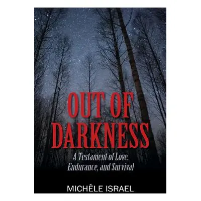 "Out of Darkness: A Testament of Love, Endurance, and Survival" - "" ("Israel Michle")