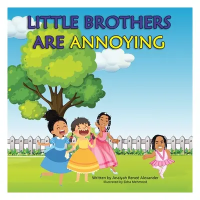 "Little Brothers Are Annoying" - "" ("Alexander Anaiyah Rene")