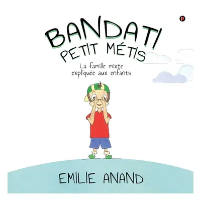 "Bandati, Petit Mtis: La famille mixte explique aux enfants" - "" ("Emilie Anand")