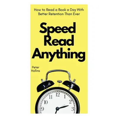 "Speed Read Anything: How to Read a Book a Day With Better Retention Than Ever" - "" ("Hollins P