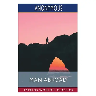 "Man Abroad (Esprios Classics)" - "" ("Anonymous")