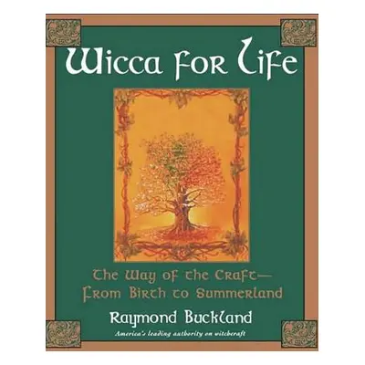 "Wicca for Life: The Way of the Craft-From Birth to Summerland" - "" ("Buckland Raymond")