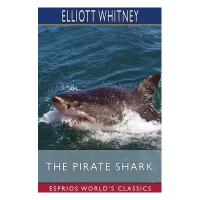 "The Pirate Shark (Esprios Classics)" - "" ("Whitney Elliott")