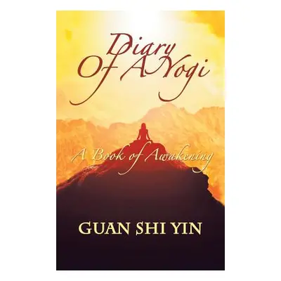 "Diary of a Yogi: A Book of Awakening" - "" ("Yin Guan Shi")