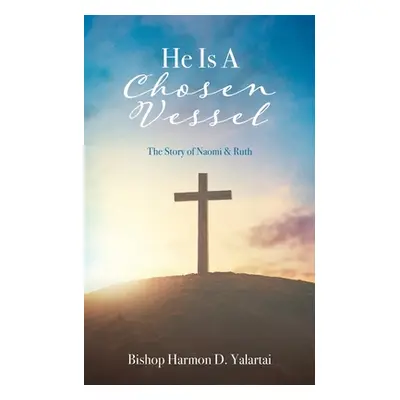 "He Is A Chosen Vessel: The Story of Naomi & Ruth" - "" ("Yalartai Bishop Harmon D.")