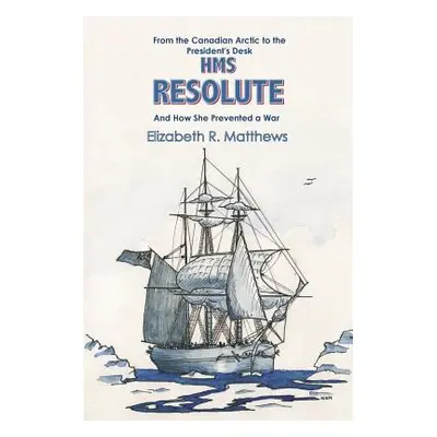 "From the Canadian Arctic to the President's Desk HMS Resolute and How She Prevented a War" - ""