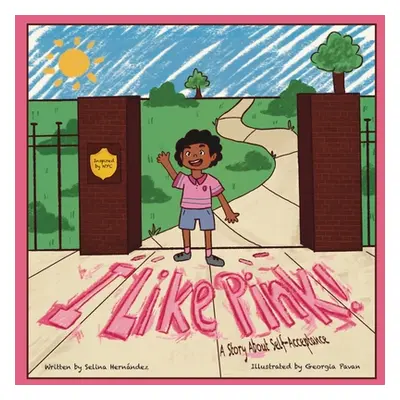 "I Like Pink!: A Story About Self-Acceptance" - "" ("Hernandez Selina")