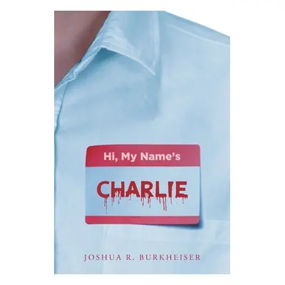 "Hi, My Names Charlie" - "" ("Burkheiser Joshua R.")