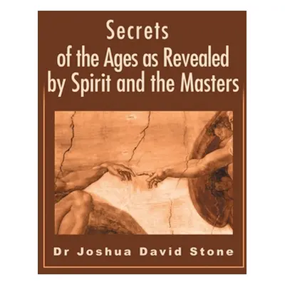 "Secrets of the Ages as Revealed by Spirit and the Masters" - "" ("Stone Joshua D.")