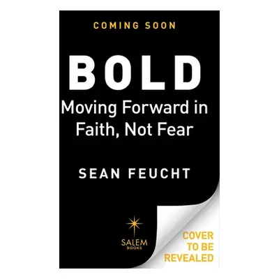 "Bold: Moving Forward in Faith, Not Fear" - "" ("Feucht Sean")