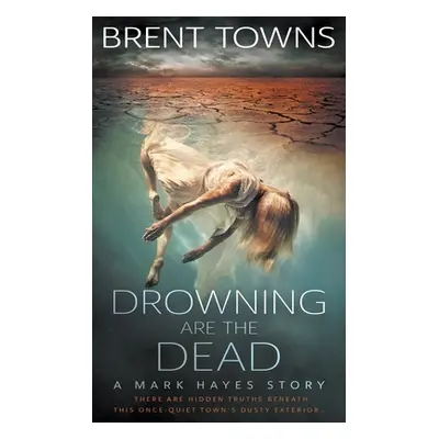 "Drowning are the Dead: A Private Investigator Mystery" - "" ("Towns Brent")