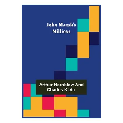 "John Marsh's Millions" - "" ("Arthur Hornblow")