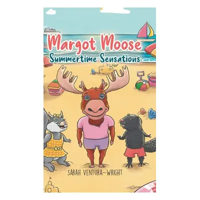 "Margot Moose: Summertime Sensations" - "" ("Ventura-Wright Sarah")