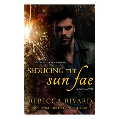 "Seducing the Sun Fae: A Fada Novel" - "" ("Rivard Rebecca")