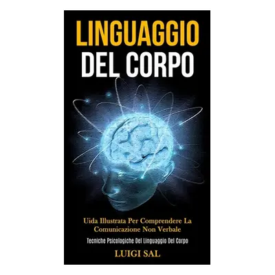 "Linguaggio Del Corpo: Uida illustrata per comprendere la comunicazione non verbale