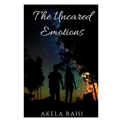 "The Uncared Emotions: Pouring Emotions Into Words" - "" ("Rahi Akela")