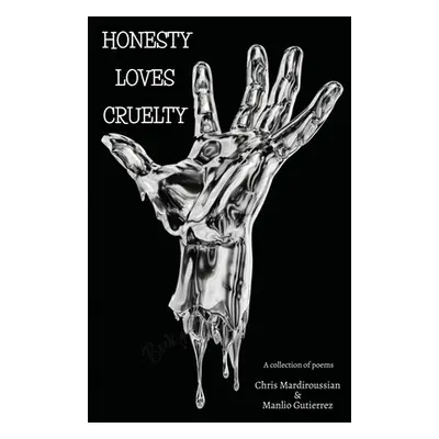 "Honesty Loves Cruelty" - "" ("Mardiroussian Christopher")