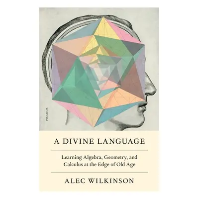 "A Divine Language: Learning Algebra, Geometry, and Calculus at the Edge of Old Age" - "" ("Wilk