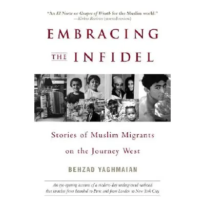 Embracing the Infidel - Stories of Muslim Migrants on the Journey West (Yaghmaian Behzad)