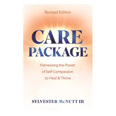 Care Package - Harnessing the Power of Self-Compassion to Heal & Thrive (McNutt III Sylvester)