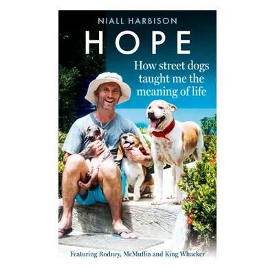 "Hope - How Street Dogs Taught Me the Meaning of Life" - "" ("Harbison Niall")